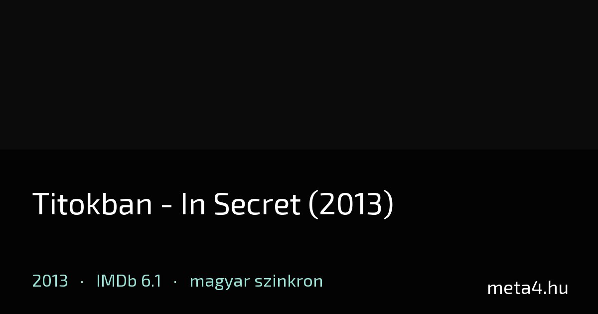 Titokban - In Secret (2013) ★ 6.1 · Hol nézhető? - MeTa4