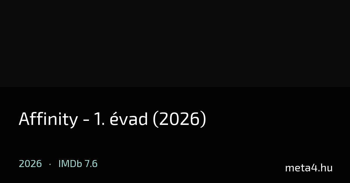 Affinity - 1. évad (2026) ★ 7.6 · Online magyarul - MeTa4