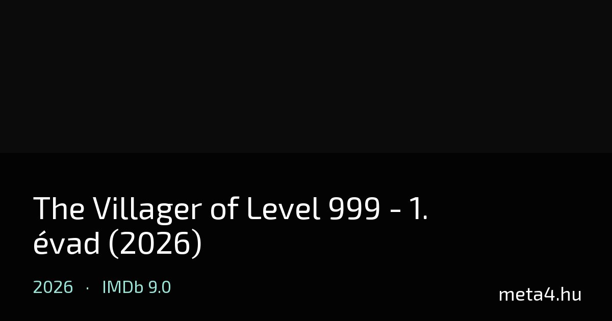 The Villager of Level 999 - 1. év… (2026) ★ 9.0 · Hol nézhető? - MeTa4