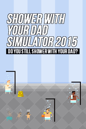 Shower With Your Dad Simulator 2015: Do You Still Shower With Your Dad poszter