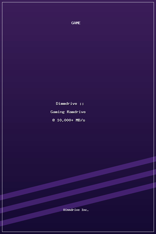 Dimmdrive :: Gaming Ramdrive @ 10,000+ MB/s poszter
