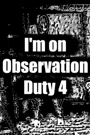 I'm on Observation Duty 4 poszter