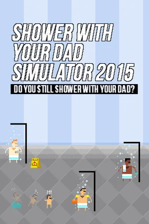 Shower With Your Dad Simulator 2015: Do You Still Shower With Your Dad poszter