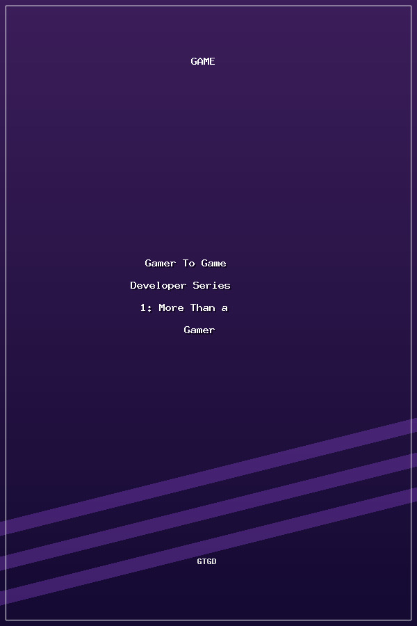 Gamer To Game Developer Series 1: More Than a Gamer poszter