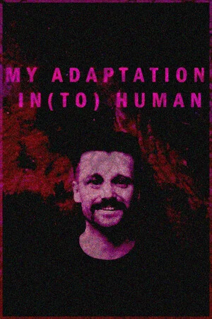 MY ADAPTATION IN(TO) HUMAN poszter