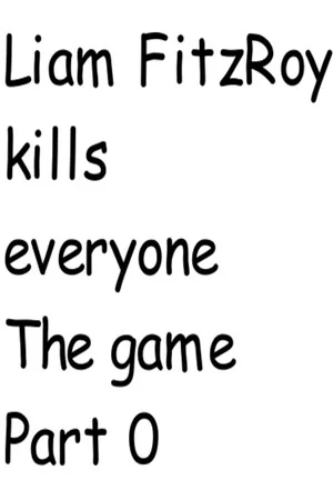 Liam FitzRoy kills everyone The game Part Zero poszter