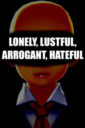 LONELY, LUSTFUL, ARROGANT, HATEFUL poszter